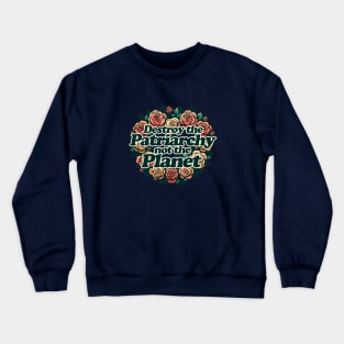 Destroy the Patriarchy not the Planet Crewneck Sweatshirt